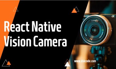 Exploring Powerful Features of react native vision camera: What You Need to Know