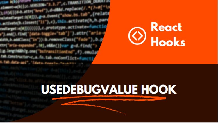 Using the React useDebugValue Hook