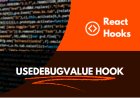 Using the React useDebugValue Hook